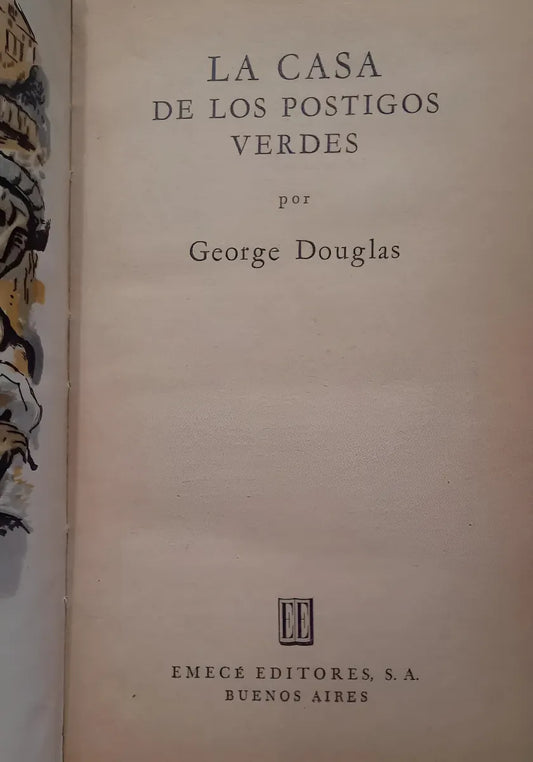 Libro usado en venta: La casa de los postigos verdes de George Douglas; editorial Emece impreso en 1947 realizamos envios a todo el mundo.1