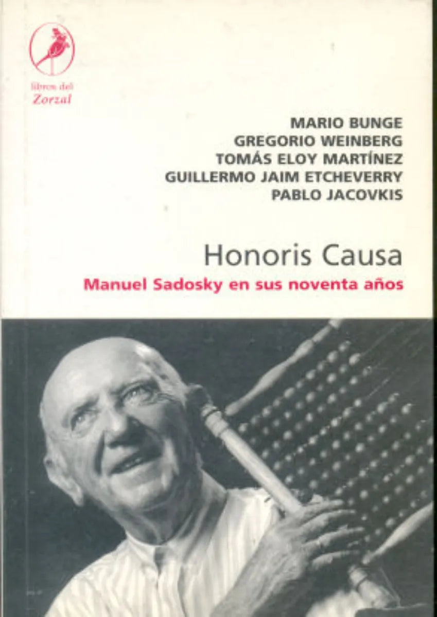 Libro usado en venta: Honoris Causa - Manuel Sadosky en sus noventas a?os; editorial Libros del Zorzal impreso en 2004 envios a todo el mundo.1