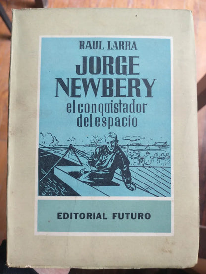 Libro usado en venta: Jorge Newbery - El conquistador del espacio de Raul Larra; editorial Futuro impreso en 1960 realizamos envios a todo el mundo.1