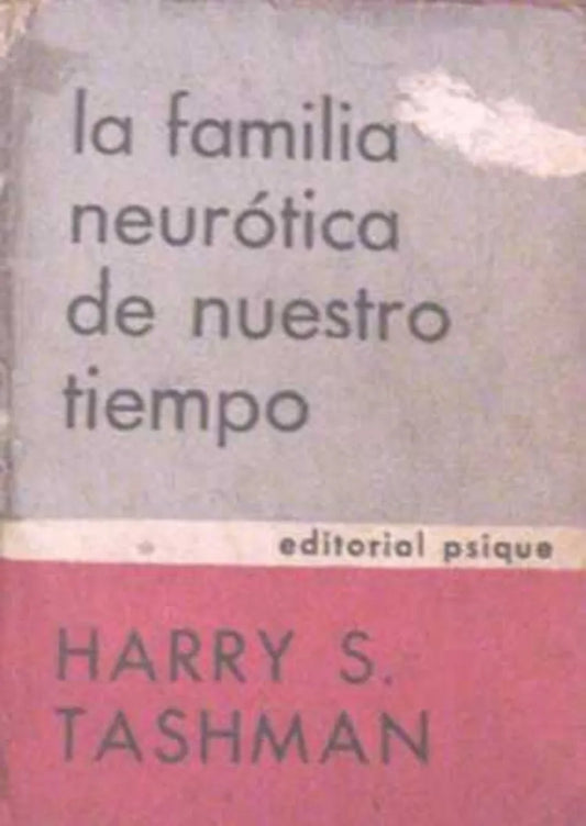 Libro usado en venta: La familia neurotica de nuestro tiempo de Harry S. Tashman; editorial Psique impreso en 1967 realizamos envios a todo el mundo.1