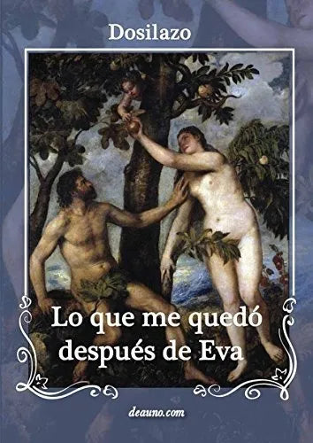 Libro usado en venta: Lo que me quedo despues de eva de Dosilazo; editorial Deauno realizamos envios a todo el mundo.1