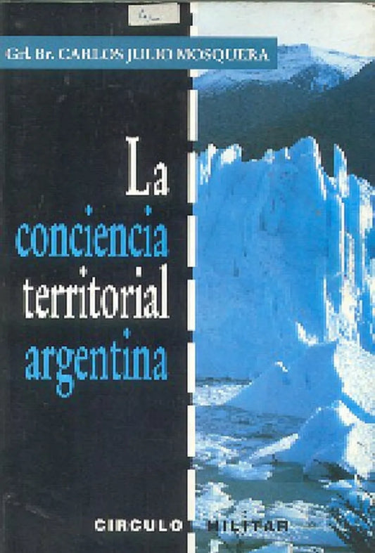 Libro usado en venta: La conciencia territorial argentina de Carlos Julio Mosquera; editorial Circulo Militar impreso en 1994 envios a todo el mundo.1