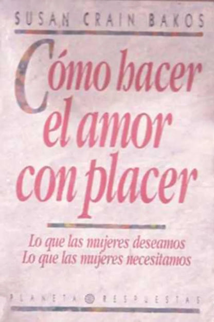 Libro usado en venta: Como hacer el amor con placer de Susan Crain Bakos; editorial Planeta impreso en 1992 realizamos envios a todo el mundo.1