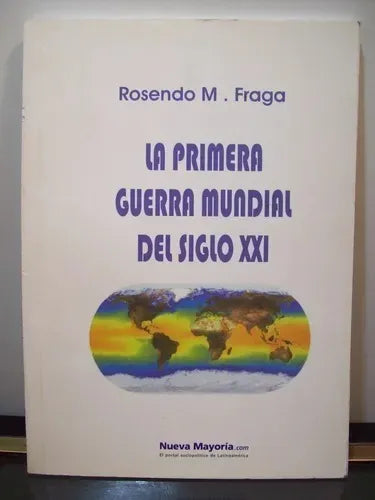 Libro usado en venta: La Primera Guerra Mundial Del Siglo XXI de Fraga; editorial Nueva Mayoria impreso en 2001 realizamos envios a todo el mundo.1