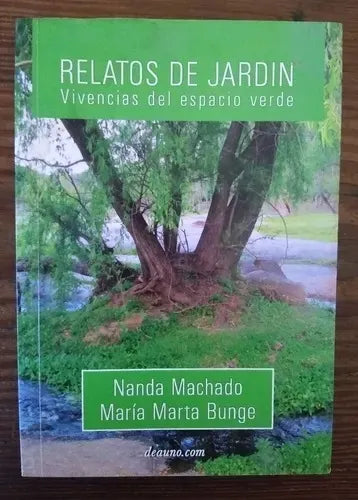 Libro usado en venta: Relatos de Jardin - Vivencias del Espacio Verde de Nanda Machado y María Marta Bunge; editorial Deauno impreso en 2010.1