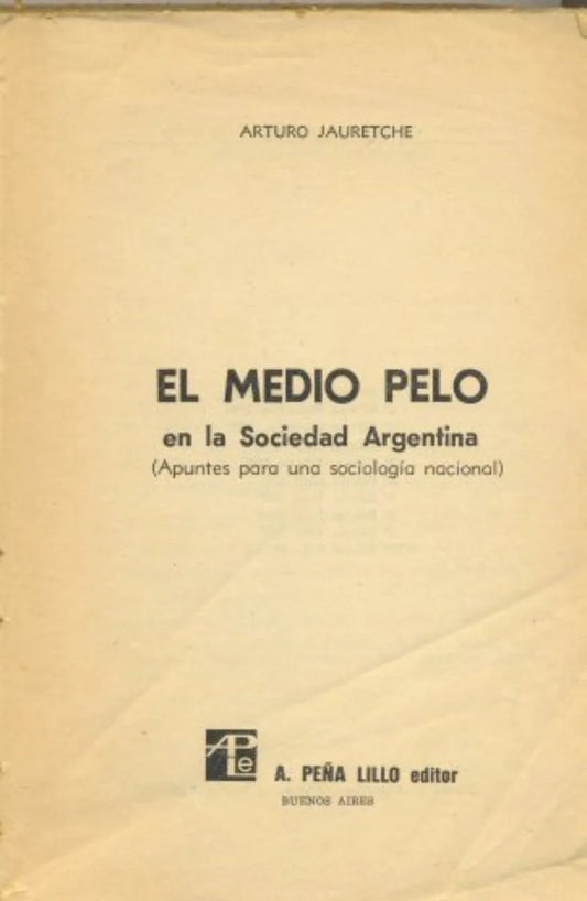 Libro usado en venta: El medio pelo de Arturo Jauretche; editorial A. Peña Lillo impreso en 1970 realizamos envios a todo el mundo.1
