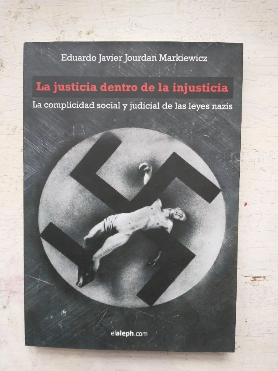 Libro usado en venta: La justicia dentro de la injusticia de Eduardo Javier Jourdan Markiewicz; editorial Elaleph impreso en 2015.1