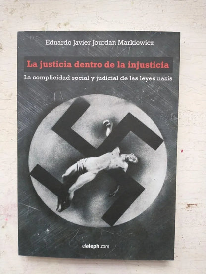 Libro usado en venta: La justicia dentro de la injusticia de Eduardo Javier Jourdan Markiewicz; editorial Elaleph impreso en 2015.1