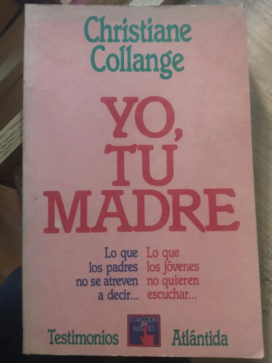 Libro usado en venta: Yo, tu madre de Christiane Collange; editorial Atlantida impreso en 1986 realizamos envios a todo el mundo.1