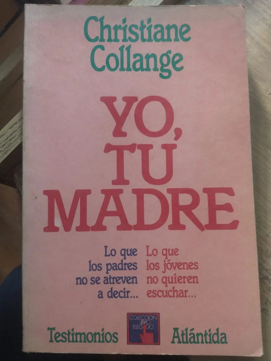 Libro usado en venta: Yo, tu madre de Christiane Collange; editorial Atlantida impreso en 1986 realizamos envios a todo el mundo.1