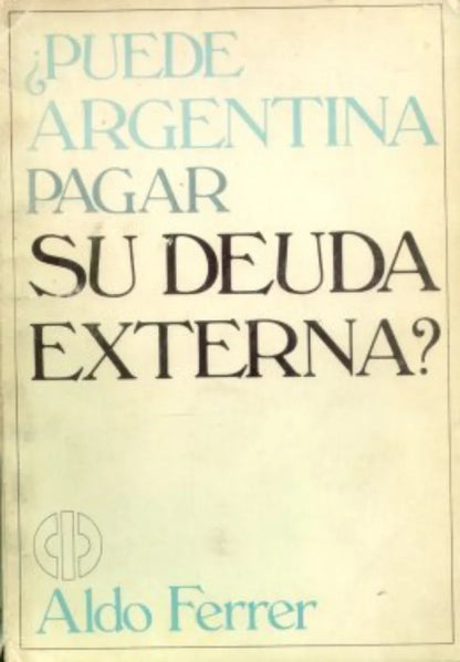 Libro usado en venta: ?Puede Argentina pagar su deuda externa? de Aldo Ferrer; editorial El Cid Editor impreso en 1982 envios a todo el mundo.1