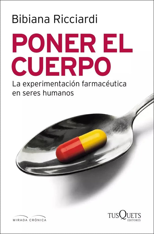 Poner el cuerpo - La experimentacion farmaceutica en seres humanos – Bibiana Ricciardi – Tusquets – 2020 – Blanda