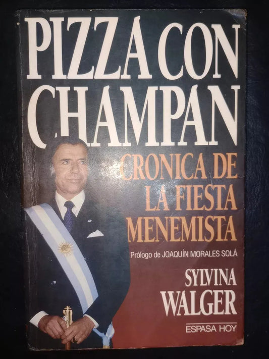 Libro usado en venta: Pizza con champan - cronica de la fiesta menemista de Sylvina Walger; editorial Espasa - Calpe impreso en 1994.1