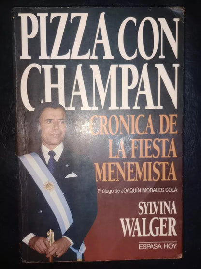 Libro usado en venta: Pizza con champan - cronica de la fiesta menemista de Sylvina Walger; editorial Espasa - Calpe impreso en 1994.1
