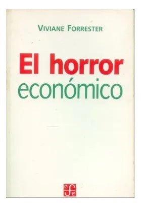 Libro usado en venta: El horror economico de Viviane Forrester; editorial Fondo de Cultura Economica impreso en 1997 realizamos envios a todo el mundo.1