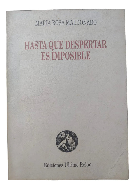 Libro usado en venta: Hasta que despertar es imposible de Maria Rosa Maldonado; editorial Ultimo Reino impreso en 1989 envios a todo el mundo.1