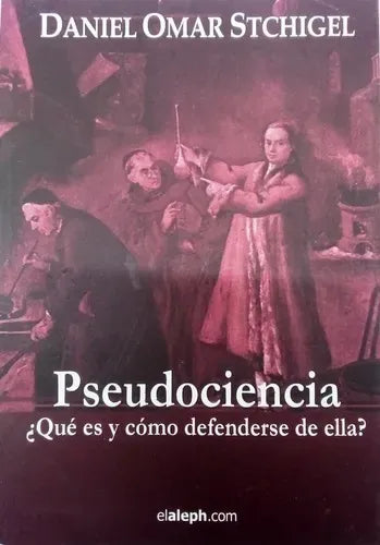 Libro usado en venta: Pseudociencia ?Qu? es y como defenderse de ella? de Daniel Omar Stchigel; editorial Elaleph impreso en 2010.1