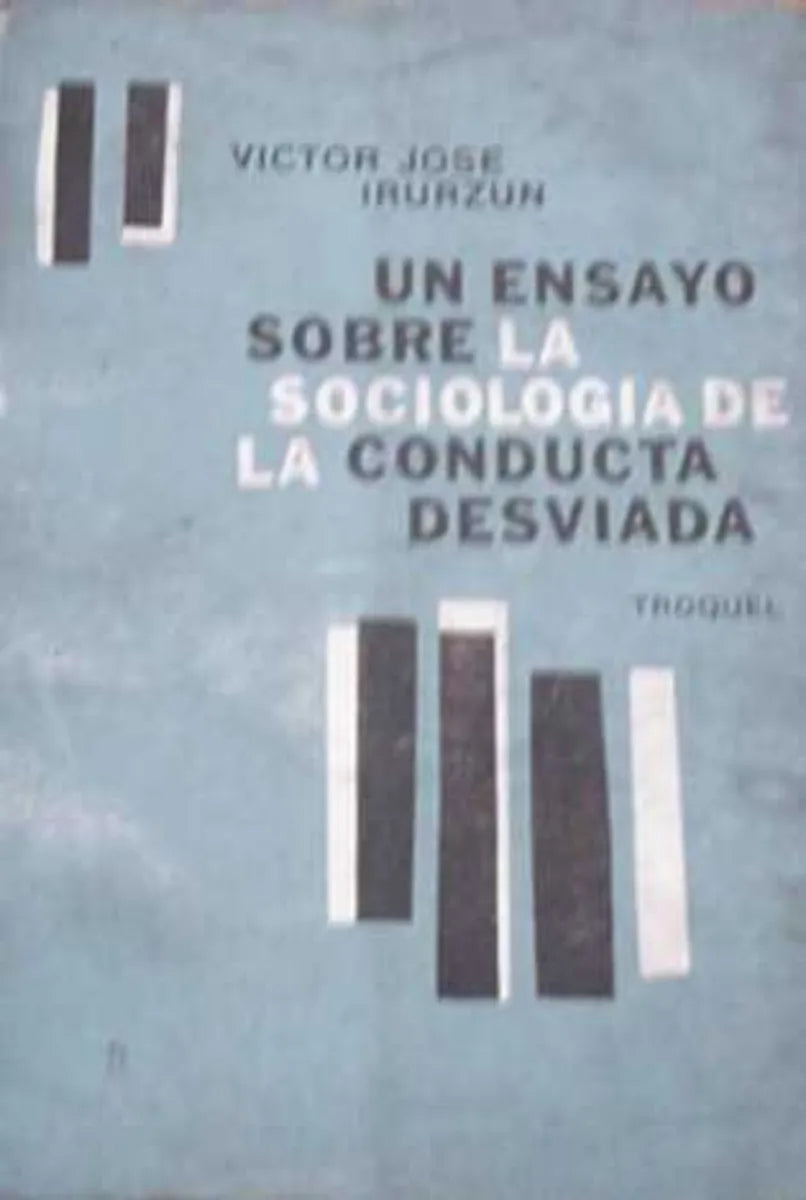 Libro usado en venta: Un ensayo sobre la sociologia de la conducta desviada de Victor Irurzun; editorial Troquel impreso en 1977.1