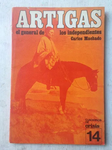 Libro usado en venta: Artigas el general de los independientes N? 14 de Carlos Machado; editorial Crisis impreso en 1975 envios a todo el mundo.1