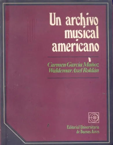 Libro usado en venta: Un archivo musical americano de C. G. Muñoz - Waldemar Axel Roldan; editorial Eudeba impreso en 1972 envios a todo el mundo.1