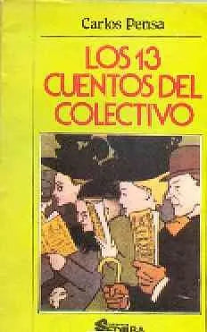 Libro usado en venta: Los 13 cuentos del colectivo de Carlos Pensa; editorial Ediliba impreso en 1985 realizamos envios a todo el mundo.1