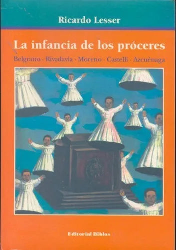 Libro usado en venta: La infancia de los proceres de Ricardo Lesser; editorial Biblos impreso en 2004 realizamos envios a todo el mundo.1