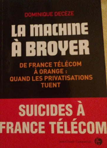 Libro usado en venta: La machine a broyer de Dominique Deceze; editorial Jean Claude Gawsewitch impreso en 2009 realizamos envios a todo el mundo.1