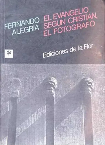Libro usado en venta: El evangelio segun Cristian, el fotografo de Fernando Alegria; editorial Ediciones de la Flor impreso en 1988.1