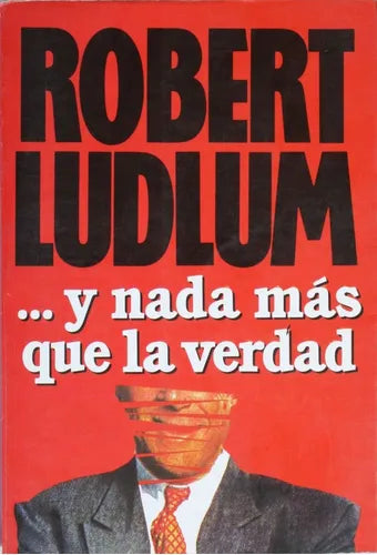 Libro usado en venta: ...Y nada m?s que la verdad de Robert Ludlum; editorial Ediciones B impreso en 1990 realizamos envios a todo el mundo.1
