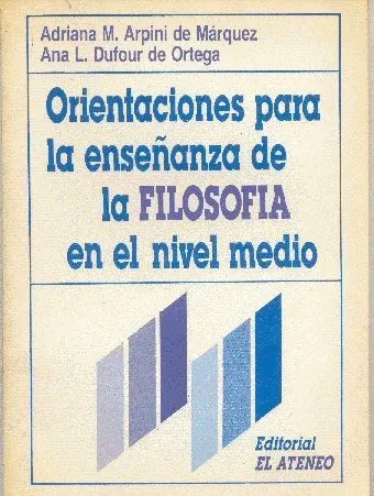 Libro usado en venta: Orientaciones para la ense?anza de la filosofia en el nivel medio de Arpini de Marquez - Ana Dufour de Ortega; El Ateneo 20001.1