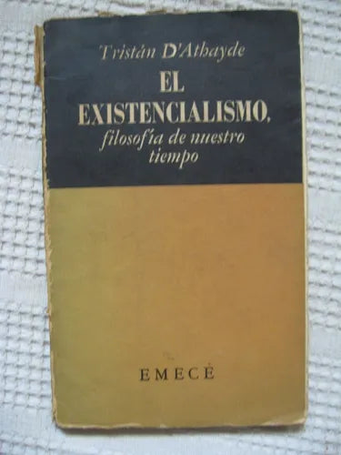 Libro usado en venta: El existencialismo, Filosofia de nuestro tiempo de Tristan de Athayde; editorial Emece impreso en 1953 envios a todo el mundo.1