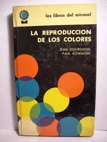Libro usado en venta: La reproduccion de los colores (Tapa dura) de Jean Dourgnon - Paul Kowaliski; editorial Fabril impreso en 1963.1