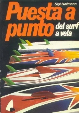 Libro usado en venta: Puesta a punto del surf a vela de Sigi Hofmann; editorial Noray impreso en 1982 realizamos envios a todo el mundo.1