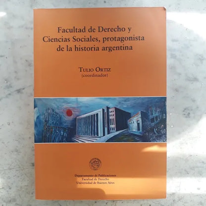 Libro usado en venta: Facultad de Derecho y Ciencias Sociales, protagonista de la historia argentina de Tulio Ortiz (coordinador); impreso en 2017.1