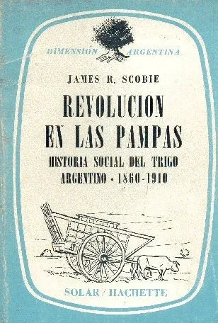 Libro usado en venta: Revolucion en las pampas de James R. Scobie; editorial Solar / Hachette impreso en 1968 realizamos envios a todo el mundo.1