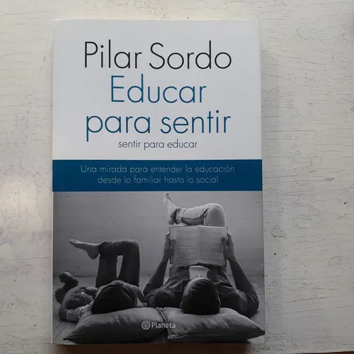 Libro usado en venta: Educar para sentir, sentir para educar de Pilar Sordo; editorial Planeta impreso en 2017 realizamos envios a todo el mundo.1