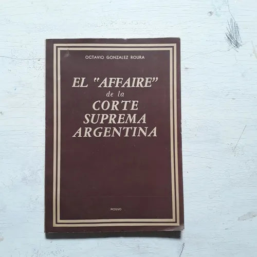 Libro usado en venta: El "affaire" de la corte suprema argentina de Octavio Gonzalez Roura; editorial L. J. Rosso impreso en 1950.1