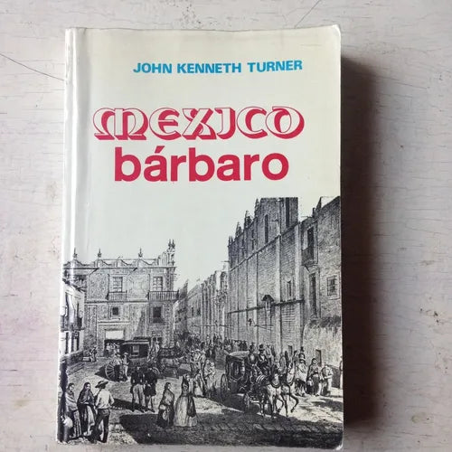Libro usado en venta: Mexico barbaro - Ensayo sociopolitico de John Kenneth Turner; editorial Epoca impreso en 1994 realizamos envios a todo el mundo.1