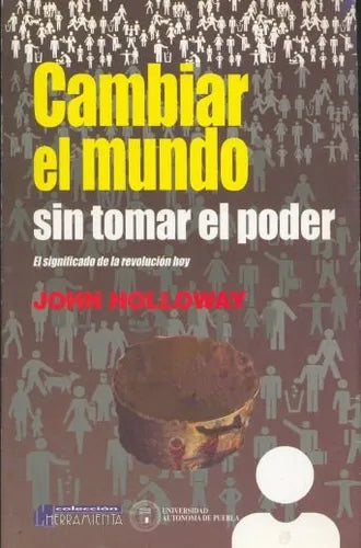 Libro usado en venta: Cambiar el mundo sin tomar poder de John Holloway; editorial Universidad Autonoma de Puebla impreso en 2002.1