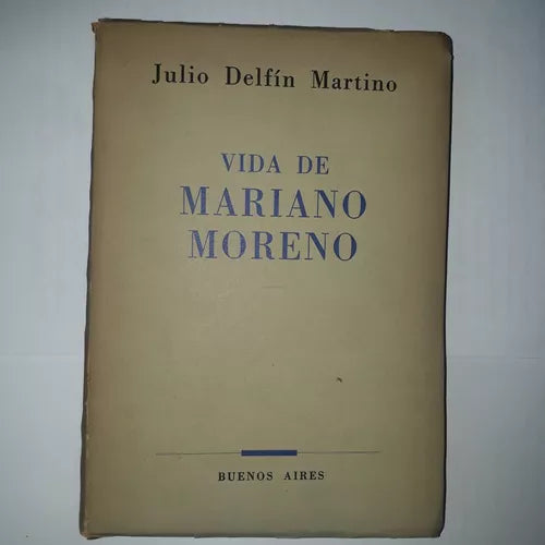 Libro usado en venta: Vida de Mariano Moreno de Julio Delfin Martino; editorial Ediciones del Autor impreso en 1954 realizamos envios a todo el mundo.1
