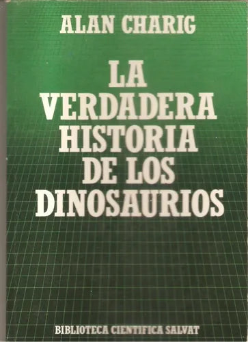 Libro usado en venta: La verdadera historia de los dinosaurios de Alan Charig; editorial Salvat impreso en 1985 realizamos envios a todo el mundo.1