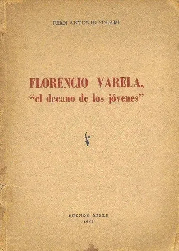 Libro usado en venta: Florencio Varela, "el decano de los jovenes" de Juan Antonio Solari; editorial Buenos Aires impreso en 1948.1