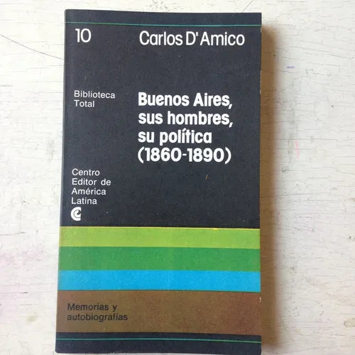 Libro usado en venta: Buenos Aires, sus hombres, su politica (1860-1890) de Carlos D'Amico; editorial Centro Editor de America Latina impreso en 1977.1