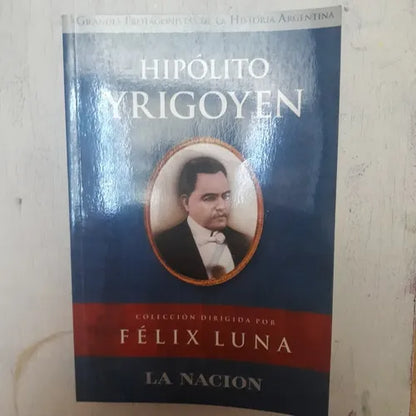 Libro usado en venta: Hipolito Yrigoyen de Felix Luna; editorial Planeta impreso en 2004 realizamos envios a todo el mundo.1