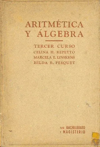 Libro usado en venta: Aritmetica y algebra - 3 curso de Repetto - Linskens - Fesquet; editorial Kapelusz impreso en 1944 envios a todo el mundo.1