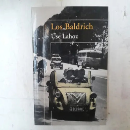Libro usado en venta: Los Baldrich de Use Lahoz; editorial Alfaguara impreso en 2009 realizamos envios a todo el mundo.1