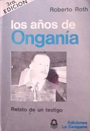 Libro usado en venta: Los a?os de Ongania (Relato de un testigo) de Roberto Roth; editorial La Campana impreso en 1981 envios a todo el mundo.1