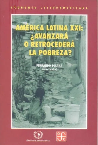 Libro usado en venta: America Latina XXI: Avanzara o retrocedera la pobreza de Fernando Solana; editorial Fondo de Cultura Economica impreso en 2002.1