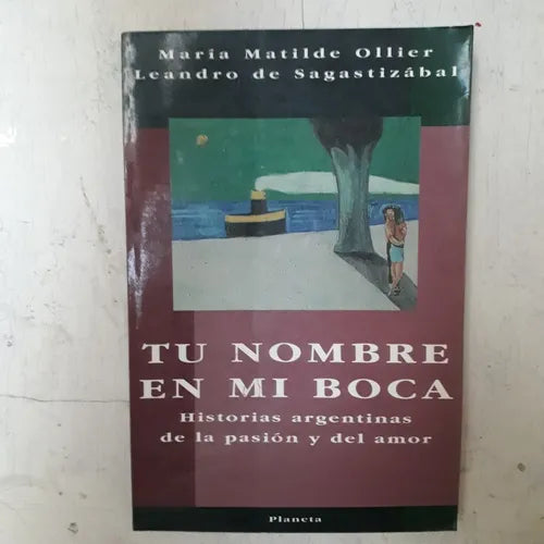 Libro usado en venta: Tu nombre en mi boca de Maria M. Ollier - Leandro de Sagastizabal; editorial Planeta impreso en 1994 envios a todo el mundo.1