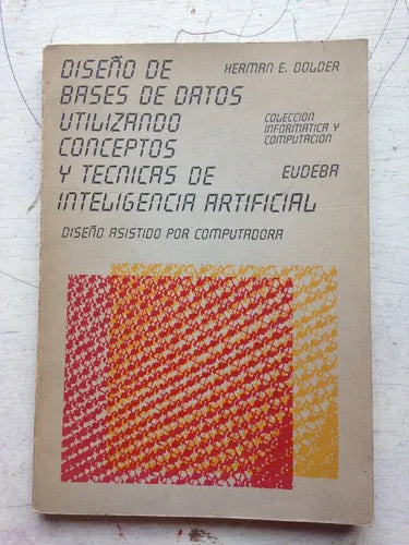 Libro usado en venta: Dise?o de bases de datos utilizando conceptos y tecnicas de inteligencia artificial de Herman E. Dolder; Eudeba impreso en 19871.1